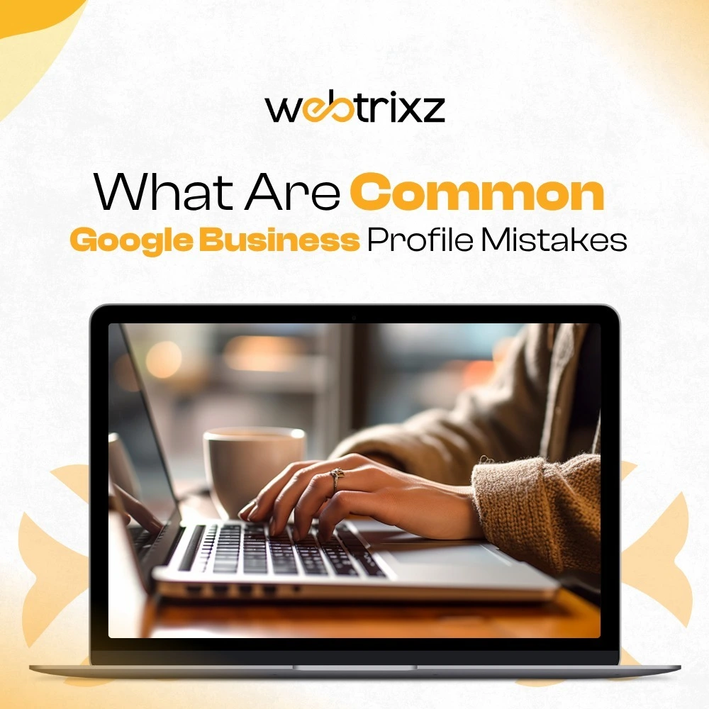 Google Business Profile Mistakes